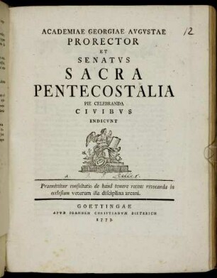 Academiae Georgiae Augustae Prorector et Senatus Sacra Pentecostalia Pie Celebranda Civibus Indicunt : Praemittitur consultatio de haud temere recens revocanda in ecclesiam veterum illa disciplina arcani