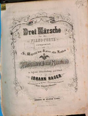 3 Märsche : für d. Pianoforte, 1. Kaiser-Alexander-Huldigungsmarsch