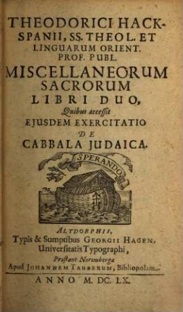 Theodorici Hackspanii, SS. Theol. Et Linguarum Orient. Prof. Publ. Miscellaneorum Sacrorum Libri Duo