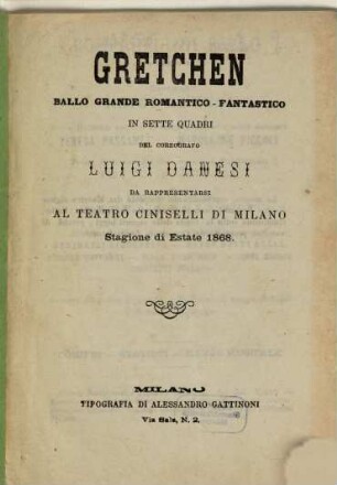 Gretchen : ballo grande romantico-fantastico in sette quadri ; da rappresentarsi al Teatro Ciniselli di Milano, stagione di estate 1868