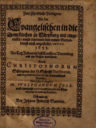 Zwo christliche Predigten, als die Evangelischen in die Domkirchen zu Würtzburg mit eingerücket, und darinnen den reinen Gottesdienst auch angestellet : a. 1633 am Tag Johannis d. Tauff.