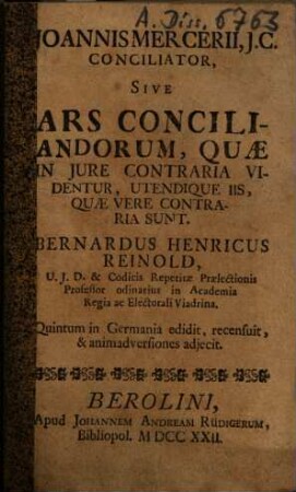 Joannis Mercerii, I.C. Conciliator, Sive Ars Conciliandorum, Quæ In Iure Contraria Videntur, Utendique Iis, Quæ Vere Contraria Sunt