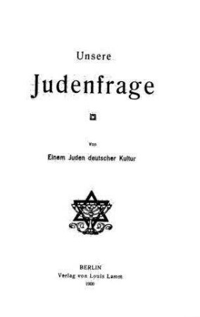 Unsere Judenfrage / von d. Juden deutscher Kultur