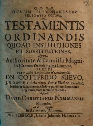 Thesium iustineanearum velitatio octava de testamentis ordinandis quoad institutiones et substitutiones