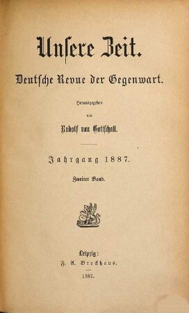 Unsere Zeit : deutsche Revue der Gegenwart ; Monatsschrift zum Conversationslexikon. 1887,2