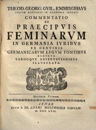 De praecipuis feminarum in Germania iuribus : ex genuinis Germanicarum legum fontibus deducta variisque observationibus illustrata