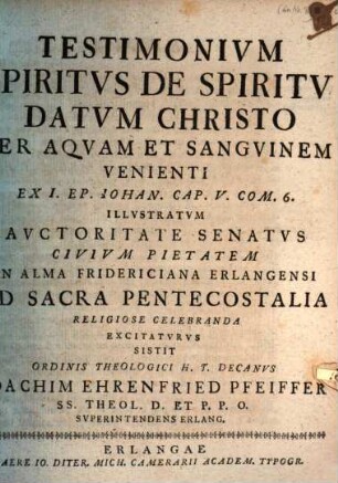 Testimonium Spiritvs de Spiritv datvm Christo per aqvam et sangvinem venienti, ex 1. Ep. Iohan. Cap. V. Com 6. illvstratvm