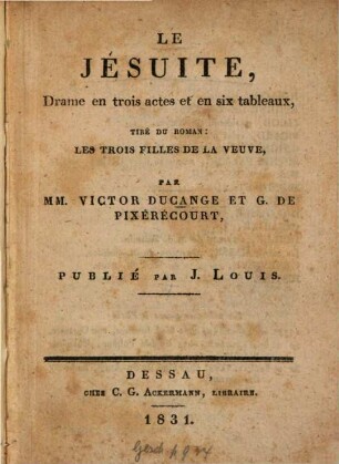 Le Jésuite : drame en trois actes et en six tableaux, tiré du roman: Les trois filles de la veuve