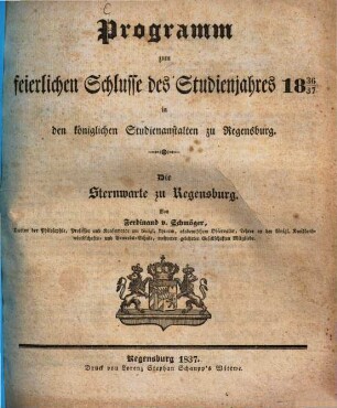 Programm zum feierlichen Schlusse des Studienjahres ... in den königlichen Studienanstalten zu Regensburg. 1836/37 (1837)