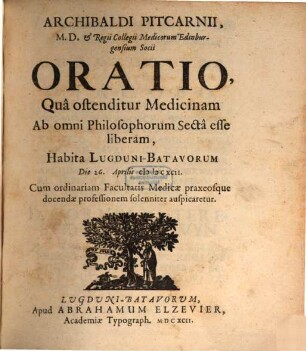 Archibaldi Pitcarnii Oratio qua ostenditur, medicinam ab omni philosophorum secta esse liberam