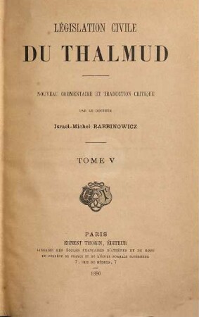 Législation civile du Thalmud : nouveau commentaire et trad. critique ..., 5. Nouveau commentaire et trad. critique de tous les passages des 30 traités des 3 derniéres divisions (sedarim) qui concernent la législation, la médecine, les paiens, etc.