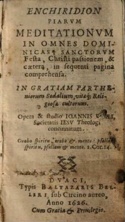 Enchiridion piarum meditationum in omnes dominicas, sanctorum festa, Christi passionem, & caetera ...