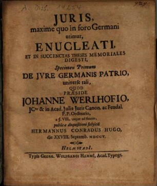 Iuris, maxime quo in foro Germani utimur, Enucleati ... Specimen ..., Primum. De Iure Germanis Patrio, universe tali