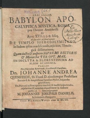 Urbs heptalophos Babylon Apocalyptica Mystica, Roma pro Throno Antichristi Ex Apoc. XVII. 5. 9. 18. & seq. declaratur, ac simul opinio De Templo Hierosolymitano, In Sedem ipsius reaedificando, reiicitur, Theologica dissertatione