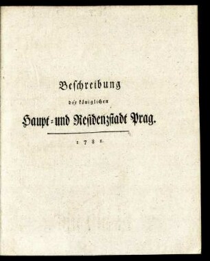 Beschreibung der königlichen Haupt- und Residenzstadt Prag.