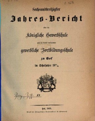 Jahresbericht über die Königliche Gewerbschule und die damit verbundene Fortbildungsschule zu Hof : im Schuljahre ... 1868/69 = 36