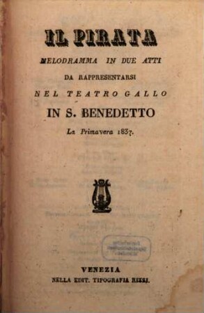 Il pirata : melodramma in due atti ; da rappresentarsi nel Teatro Gallo in S. Benedetto la primavera 1837