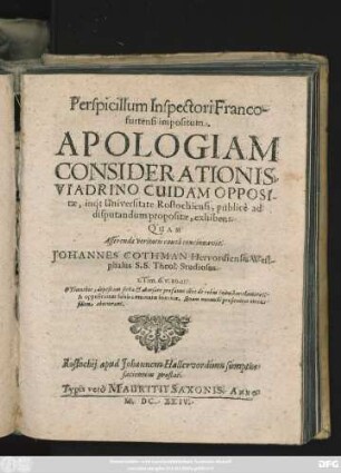 Perspicillum Inspectori Francofurtensi impositum. Apologiam Considerationis, Viadrino Cuidam Oppositae, inq[ue] Universitate Rostochiensi, publice ad disputandum propositae, exhibens