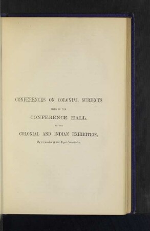 Conferences on Colonial subjects held in the Conference Hall at the Colonial and Indian Exhibition.