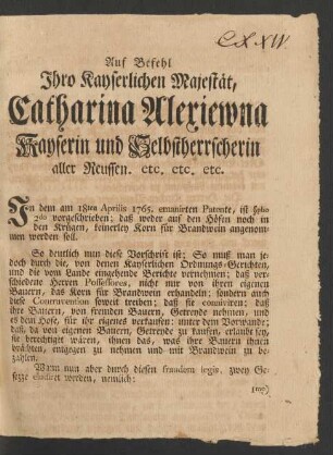 Auf Befehl Ihro Kayserlichen Majestät, Catharina Alexiewna Kayserin und Selbstherrscherin aller Reussen. etc. etc. etc. In dem am 18ten Aprilis 1765. emanirten Patente, ist §pho 2do vorgeschrieben; daß weder auf den Höfen noch in den Krügen, keinerley Korn für Brandwein angenommen werden soll ...