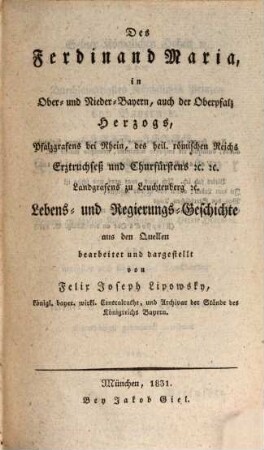 Des Ferdinand Maria in Ober- und Niederbayern, auch der Oberpfalz Herzogs ... Lebens- und Regierungs-Geschichte