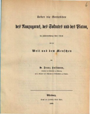 Ueber die Gottesidee des Anaxagoras, des Sokrates und des Platon, im Zusammenhange ihrer Lehren von der Welt und dem Menschen