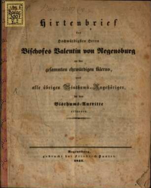 Hirtenbrief des hochwürdigsten Herrn Bischofes Valentin, von Regensburg bei dem Bisthums-Antritte erlassen