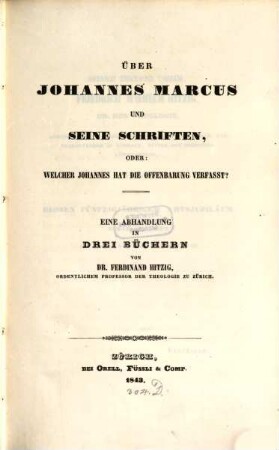 Über Johannes Marcus und seine Schriften, oder: welcher Johannes hat die Offenbarung verfaßt? : eine Abhandlung in drei Büchern