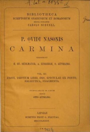 P. Ovidii Nasonis Carmina. 3, Fasti, tristium libri, Ibis, epistulae ex Ponto, Halieutica, fragmenta