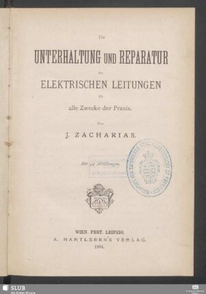 Die Unterhaltung und Reparatur der elektrischen Leitungen : für alle Zwecke der Praxis