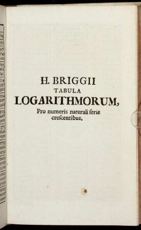 H. Briggii Tabula Logarithmorum, Pro numeris naturali serie crescentibus.