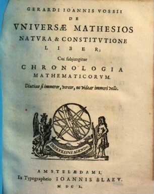 Gerardi Ioannis Vossii De Qvatuor Artibvs Popvlaribvs, De Philologia, Et Scientiis Mathematicis : Libri Tres, [3]. De Universae Mathesios Natura & Constitutione