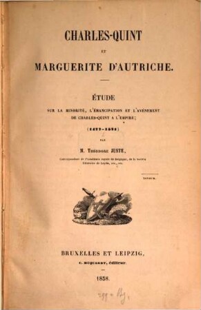 Charles-Quint et Marguerite d'Autriche : Etude sur la minorité, l'émancipation et l'avénement de Charles-Quint à l'Empire