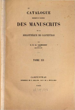 Catalogue descriptif et raisonné des manuscrits de la bibliothèque de Carpentras, 3. 1862. - 439 S.