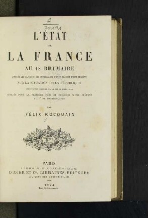 L'état de la France au 18. brumaire : d'après les rapports des conseillers d'etat chargés d'une enquête sur la situation de la république avec pièces inédites de la fin du directoire et d'une introduction par Félix Rocquain