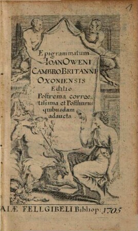 Epigrammatum Ioan. Oweni CambroBritanni Oxoniensis Editio Postrema correctissima et Posthumis quibusdam adaucta