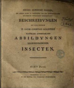 Beschreibungen zu des Herrn Iacob Christian Schaeffers natürlich ausgemahlten Abbildungen Regensburgischer Insecten, 1. 1791.