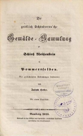 Die gräflich Schönborn'sche Gemälde-Sammlung zu Schloß Weißenstein in Pommersfelden : mit geschichtlichen Andeutungen beschrieben