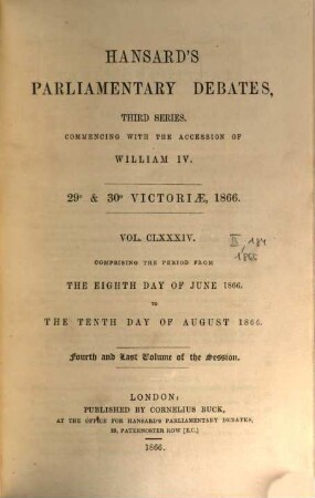 Parliamentary debates : official report ; ... session of the ... Parliament of the United Kingdom of Great Britain and Ireland. 184 = 8.6./10.8.1866 = 29th Victoriae, Vol. 4