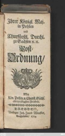 Jhrer Königl. Maj. in Pohlen und Churfürstl. Durchl. zu Sachsen [et]c. [et]c. Post-Ordnung