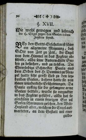 §. XVII. Wie wohl gewogen und liebreich die H. Engel gegen den Seelen in dem Fegfeur seynd. - §. XVIII. Die Heilige bringen Trost den Seelen im Fegfeur, oder kürtzen diß ab.