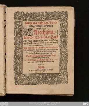 Kurtze und einfeltige/ jedoch richtige und reine Erklärung des Heiligen Catechismi