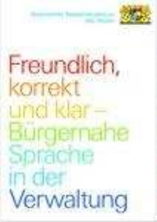 Freundlich, korrekt und klar - Bürgernahe Sprache in der Verwaltung