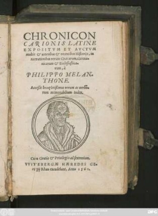 CHRONICON || CARIONIS LATINE || EXPOSITVM ET AVCTVM || multis et ueteribus et recentibus Historijs, in || narrationibus rerum Graecarum, Germa=||nicarum et Ecclesiastica=||rum, à || PHILIPPO MELAN=||THONE.|| Acceßit locupletißimus rerum ac uerbo=||rum memorabilium Index.||