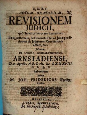 Actum oratorium, revisionem iudicii, quo Servator innocens damnatus, ... sistentem ... intimat M. Joh. Fridericus Treiber : [praefatus de theologia symbolica]