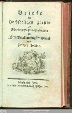 Briefe der Hochseeligen Fürstin zu Schleßwig-Holstein-Sonderburg an Ihren Durchlauchtigsten Gemal und Prinzeß Tochter