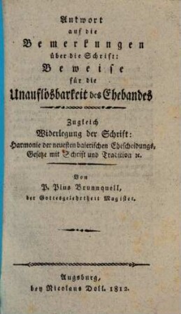 Antwort auf die Bemerkungen über die Schrift: Beweise für die Unauflösbarkeit des Ehebandes. Zugleich Widerlegung der Schrift: Harmonie der neuesten baierischen Ehescheidungs-Gesetze mit Schrift und Tradition ...