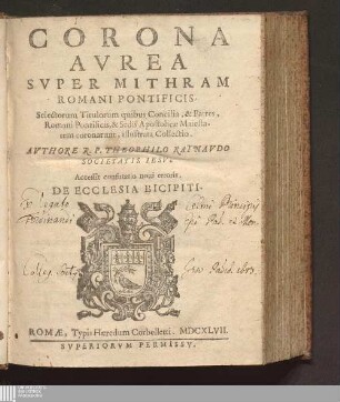 Corona Avrea Svper Mithram Romani Pontificis : Selectorum Titulorum quibus Concilia, & Patres, Romani Pontificis, & Sedis Apostolicae Maiestatem coronarunt, illustrata Collectio