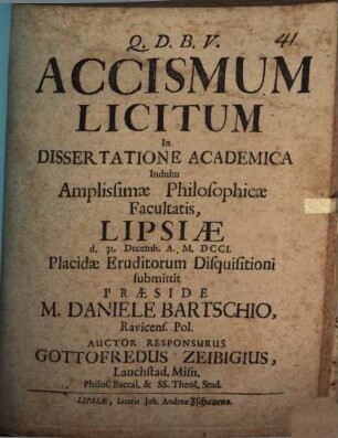 Accismum Licitum : In Dissertatione Academica Indultu Amplissimæ Philosophicæ Facultatis, Lipsiæ D. 31. Decemb. A. M.DCCI. Placidæ Eruditorum Disquisitioni submittit