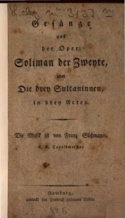Gesänge aus der Oper Soliman der Zweyte, oder Die drey Sultaninnen : in drey Acten